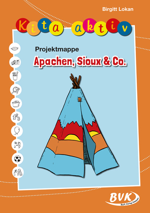Kita aktiv Projektmappe Apachen, Sioux & Co. von Lokan,  Birgitt, Thoenes,  Sonja