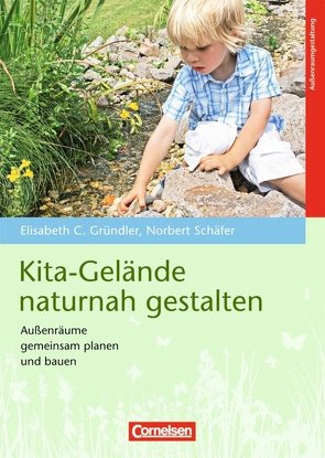 Kita-Gelände naturnah gestalten von Gründler,  Elisabeth C., Schäfer,  Norbert