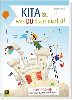 Kita ist, was du draus machst! von Heilmann,  Heike