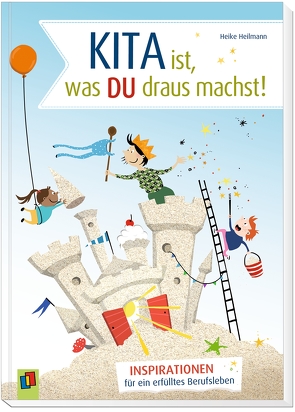 Kita ist, was du draus machst! von Heilmann,  Heike