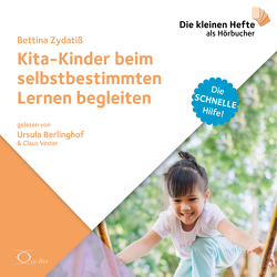 Kita-Kinder beim selbstbestimmten Lernen begleiten von Berlinghof,  Ursula, Vester,  Claus, Zydatiß,  Bettina