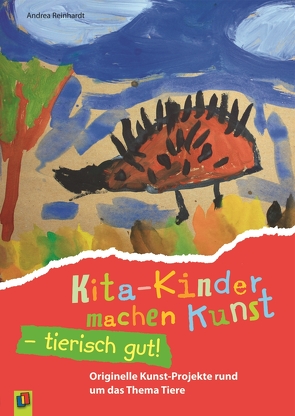 Kita-Kinder machen Kunst – tierisch gut! von Reinhardt,  Andrea