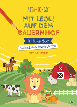 Kita-to-Go: Mit Leoli auf dem Bauernhof – Das Mitmachbuch – Spielen, Basteln, Bewegen, Lernen von Puttich,  Marie-Luisa