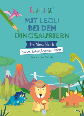Kita-to-Go: Mit Leoli bei den Dinosauriern – Das Mitmachbuch – Spielen, Basteln, Bewegen, Lernen von Puttich,  Marie-Luisa
