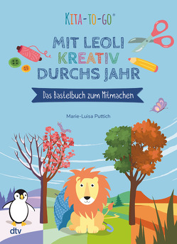 Kita-to-Go: Mit Leoli kreativ durchs Jahr – Das Bastelbuch zum Mitmachen von Puttich,  Marie-Luisa