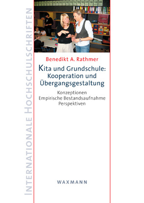 Kita und Grundschule: Kooperation und Übergangsgestaltung von Rathmer,  Benedikt A.