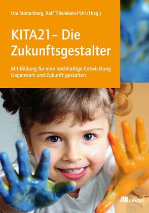 KITA21 – Die Zukunftsgestalter von Stoltenberg,  Ute, Thielebein-Pohl,  Ralf