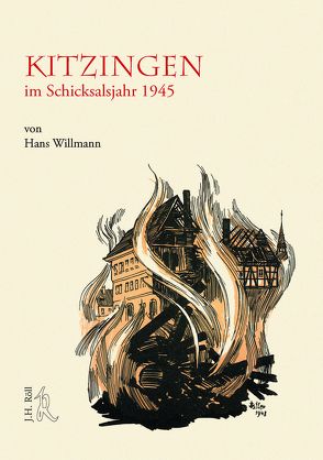 Kitzingen im Schicksalsjahr 1945 von Willmann,  Hans