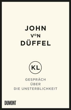 KL – Gespräch über die Unsterblichkeit von Düffel,  John von, von Düffel,  John
