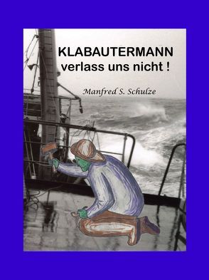 Klabautermann verlass uns nicht! von Schulze,  Manfred S.