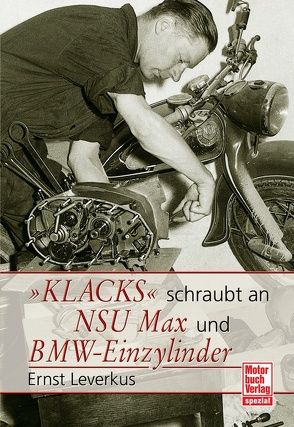 Klacks schraubt an NSU Max / BMW-Einzylinder von Leverkus,  Ernst