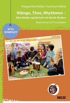 Klänge, Töne, Rhythmen – Kita-Kinder spielerisch mit Musik fördern von Höfele,  Hartmut, Müller,  Margaretha