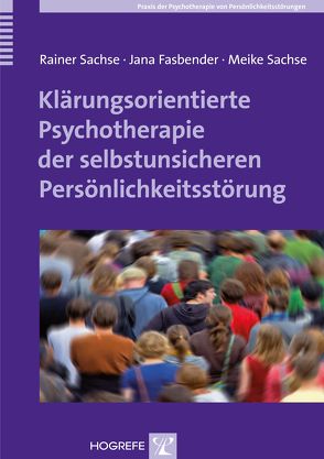 Klärungsorientierte Psychotherapie der selbstunsicheren Persönlichkeitsstörung von Fasbender,  Jana, Sachse,  Meike, Sachse,  Rainer