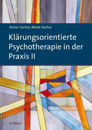 Klärungsorientierte Psychotherapie in der Praxis II von Sachse,  Meike, Sachse,  Rainer