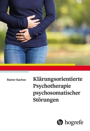 Klärungsorientierte Psychotherapie psychosomatischer Störungen von Sachse,  Rainer