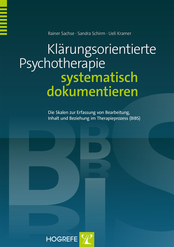 Klärungsorientierte Psychotherapie systematisch dokumentieren von Kramer,  Ueli, Sachse,  Rainer, Schirm,  Sandra