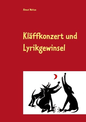 Kläffkonzert und Lyrikgewinsel von Weitze,  Almut