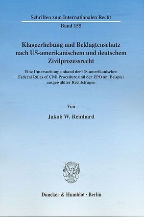 Klageerhebung und Beklagtenschutz nach US-amerikanischem und deutschem Zivilprozessrecht. von Reinhard,  Jakob W.