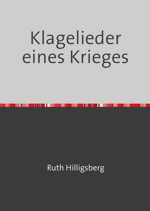 Klagelieder eines Krieges von Hilligsberg,  Ruth