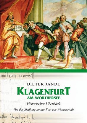 Klagenfurt am Wörthersee – Historischer Überblick von Jandl,  Dieter