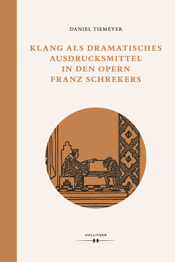 Klang als dramatisches Ausdrucksmittel in den Opern Franz Schrekers von Tiemeyer,  Daniel