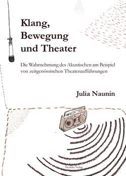 Klang, Bewegung und Theater von Naunin,  Julia