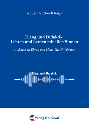 Klang und Didaktik: Lehren und Lernen mit allen Sinnen von Gücker,  Robert