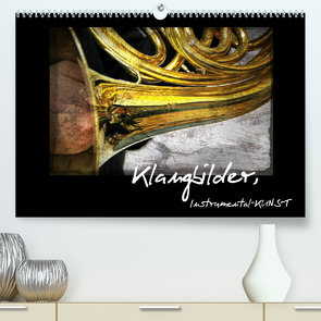 Klangbilder Instrumental-KUNST (Premium, hochwertiger DIN A2 Wandkalender 2023, Kunstdruck in Hochglanz) von Marten,  Martina