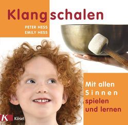 Klangschalen – mit allen Sinnen spielen und lernen von Hess,  Emily, Hess,  Peter