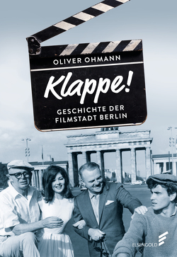 Klappe! Geschichte der Filmstadt Berlin von Ohmann,  Oliver