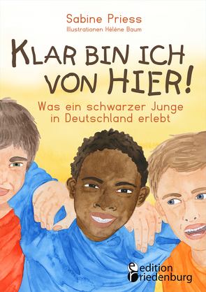 Klar bin ich von hier! Was ein schwarzer Junge in Deutschland erlebt (Kinder- und Jugendbuch) von Baum,  Hélène, Priess,  Sabine