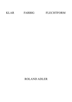 KLAR FARBIG FLECHTFORM von Adler,  Roland