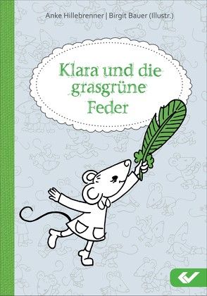 Klara und die grasgrüne Feder von Bauer,  Birgit, Hillebrenner,  Anke