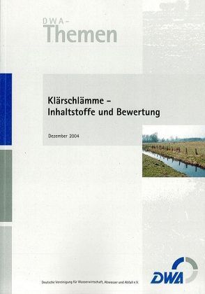 Klärschlämme – Inhaltsstoffe und Bewertung von Deutsche Vereinigung für Wasserwirtschaft,  Abwasser und Abfall e.V. (DWA)