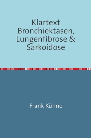 Klartext Atemwegs chronische Erkrankungen / Klartext Bronchiektasen, Lungenfibrose & Sarkoidose von Kühne,  Frank