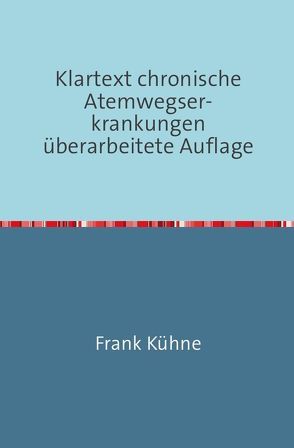 Klartext Atemwegs chronische Erkrankungen / Klartext chronische Atemwegser- krankungen überarbeitete Auflage von Kühne,  Frank