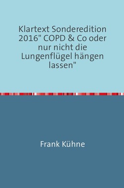 Klartext Sonderedition 2016″ COPD & Co oder nur nicht die Lungenflügel hängen lassen“ von Kühne,  Frank