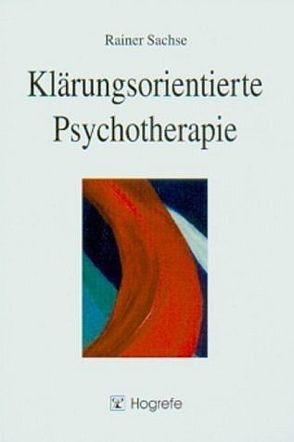 Klärungsorientierte Psychotherapie von Sachse,  Rainer