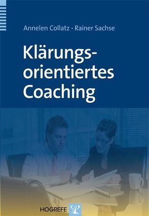 Klärungsorientiertes Coaching von Collatz,  Annelen, Sachse,  Rainer