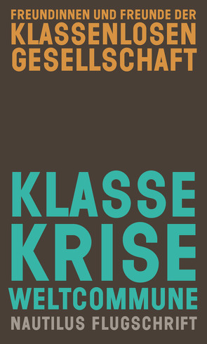 Klasse, Krise, Weltcommune von Gesellschaft,  Freundinnen u. Freunde der klassenlosen