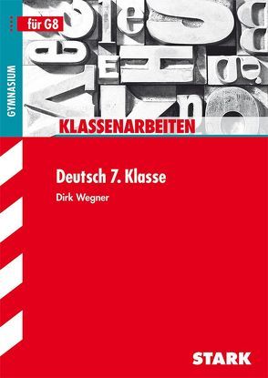 STARK Klassenarbeiten Gymnasium – Deutsch 7. Klasse von Wegner,  Dirk