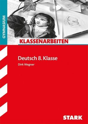 STARK Klassenarbeiten Gymnasium – Deutsch 8. Klasse von Wegner,  Dirk