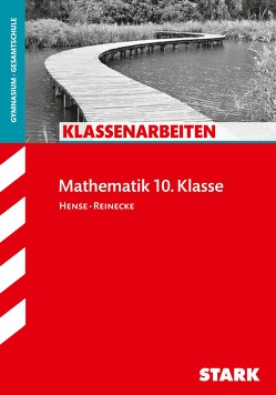 STARK Klassenarbeiten Gymnasium – Mathematik 10. Klasse von Hense,  Sebastian, Reinecke,  Peter