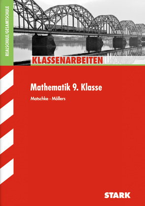 STARK Klassenarbeiten Realschule – Mathematik 9. Klasse von Matschke,  Wolfgang, Möllers,  Marc