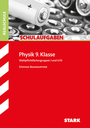 STARK Schulaufgaben Realschule – Physik 9. Klasse von Baumgartner,  Stephan