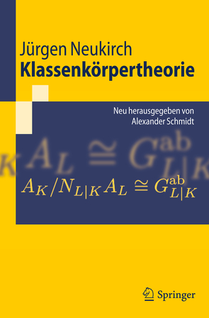 Klassenkörpertheorie von Neukirch,  Jürgen, Schmidt,  Alexander