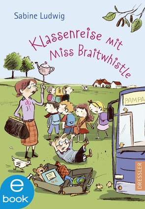 Miss Braitwhistle 5. Klassenreise mit Miss Braitwhistle von Göhlich,  Susanne, Ludwig,  Sabine
