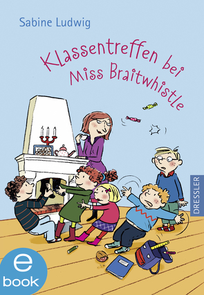 Miss Braitwhistle 4. Klassentreffen bei Miss Braitwhistle von Göhlich,  Susanne, Ludwig,  Sabine