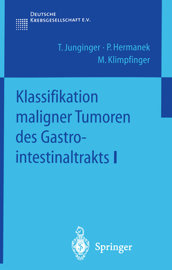 Klassifikation maligner Tumoren des Gastrointestinaltrakts I von Hermanek,  P, Junginger,  T., Klimpfinger,  M.
