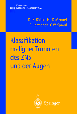 Klassifikation maligner Tumoren des ZNS und der Augen von Böker,  D.-K., Hermanek,  P, Mennel,  H.-D., Spraul,  C.W.